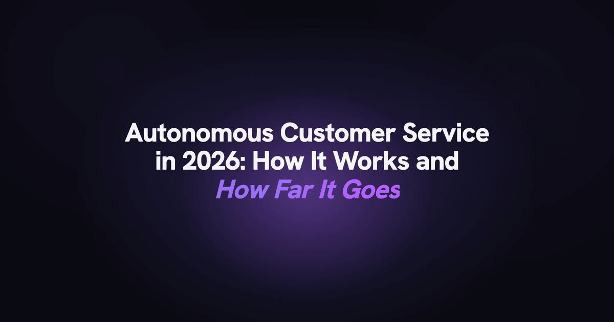 Autonomous customer service in 2026: how it works and how far it goes.