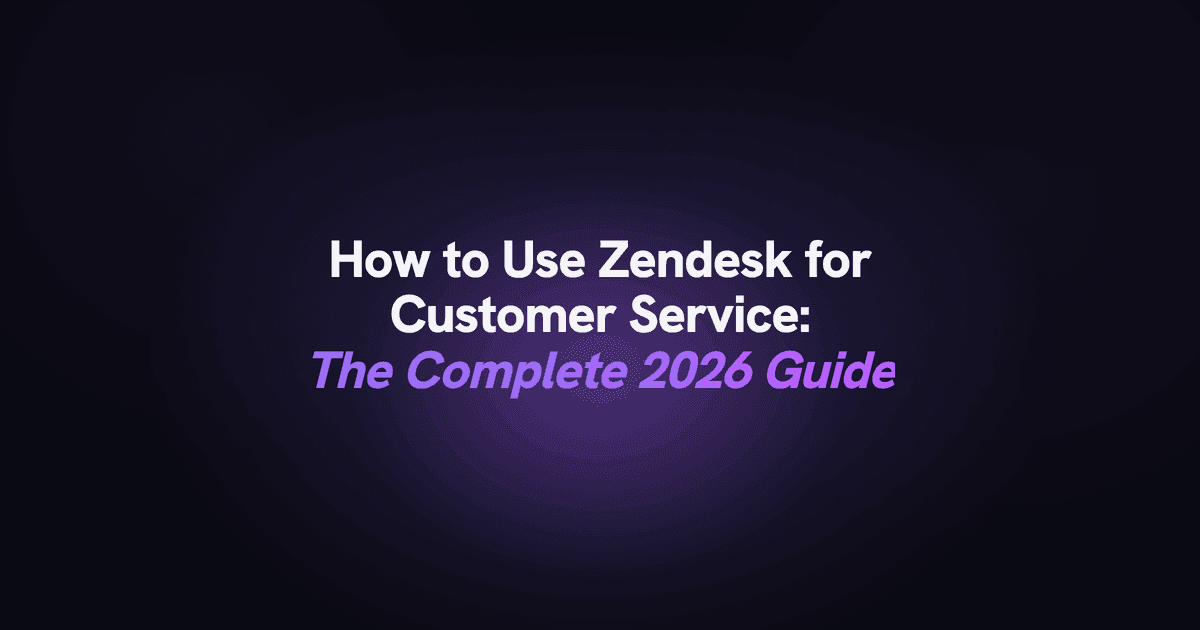 How to use Zendesk for customer service: the complete 2026 guide.