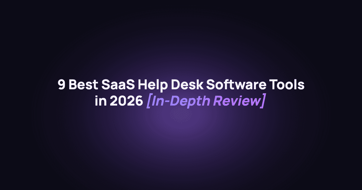 9 best SaaS help desk software tools in 2026, an in-depth review.